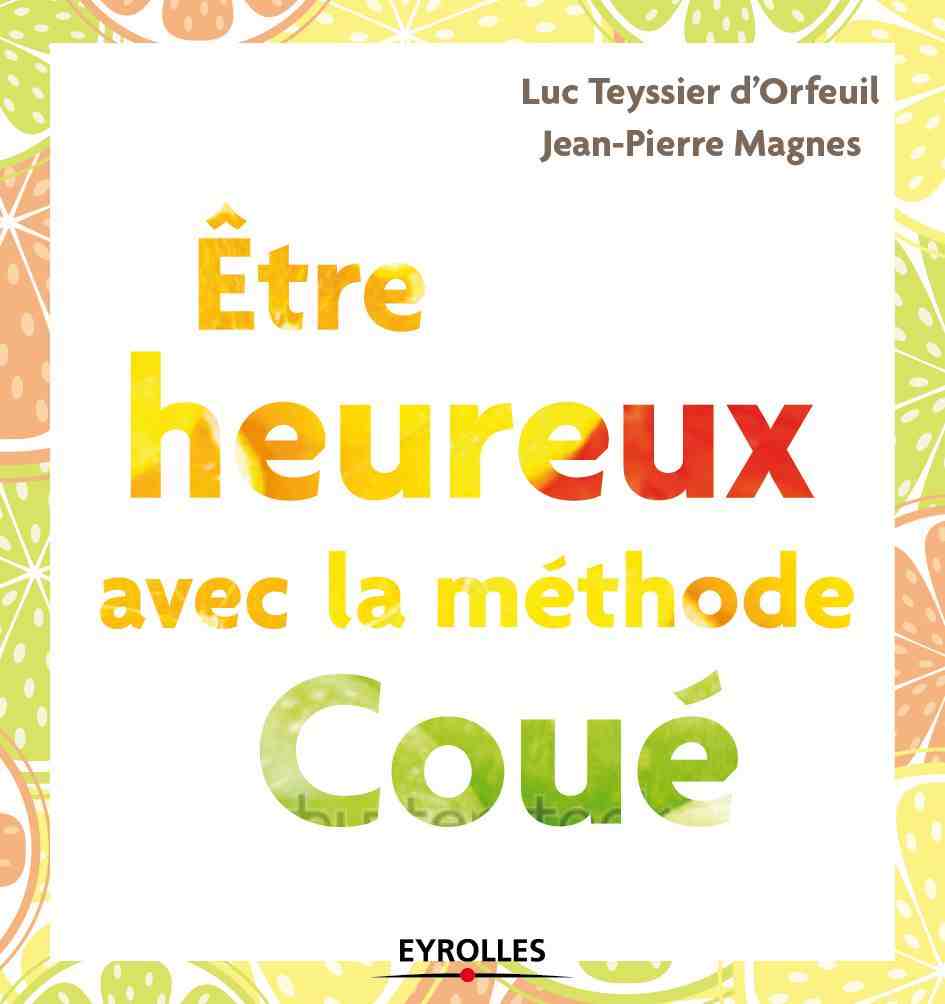 Etre heureux avec la méthode Coué  chez Eyrolles .